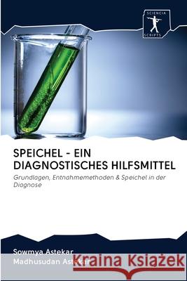 Speichel - Ein Diagnostisches Hilfsmittel Sowmya Astekar, Madhusudan Astekar 9786200923646 Sciencia Scripts - książka