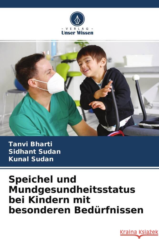 Speichel und Mundgesundheitsstatus bei Kindern mit besonderen Bedürfnissen Bharti, Tanvi, Sudan, Sidhant, Sudan, Kunal 9786204654553 Verlag Unser Wissen - książka