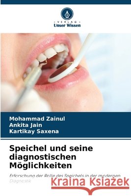 Speichel und seine diagnostischen Möglichkeiten Zainul, Mohammad, Jain, Ankita, Saxena, Kartikay 9786209883088 Verlag Unser Wissen - książka