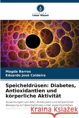Speicheldrüsen: Diabetes, Antioxidantien und körperliche Aktivität Barros, Magda, José Caldeira, Eduardo 9786208461270 Verlag Unser Wissen - książka
