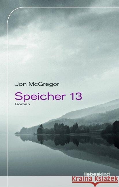 Speicher 13 : Roman. Ausgezeichnet mit dem Costa Book Award, Kategorie Buch 2017 McGregor, Jon 9783954380848 Liebeskind - książka