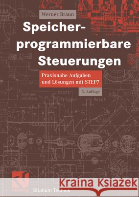 Speicherprogrammierbare Steuerungen: Praxisnahe Aufgaben Und Lösungen Mit Step 7 Braun, Werner 9783528238582 Vieweg+Teubner - książka