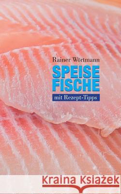 Speisefische: mit Rezept-Tipps Wörtmann, Rainer 9783748182771 Books on Demand - książka