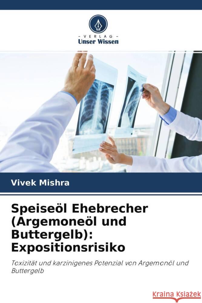 Speiseöl Ehebrecher (Argemoneöl und Buttergelb): Expositionsrisiko Mishra, Vivek 9786202926683 Verlag Unser Wissen - książka