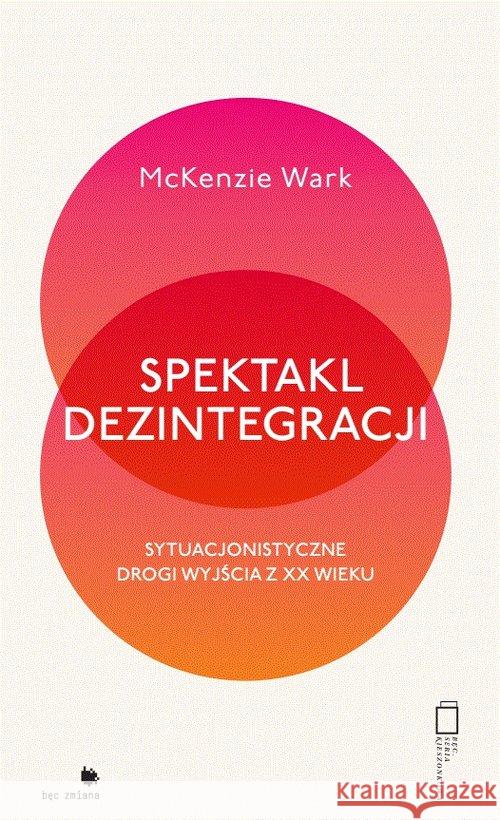 Spektakl dezintegracji Wark McKenzie 9788362418343 Fundacja Bęc Zmiana - książka