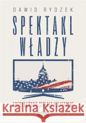 Spektakl władzy Dawid Rydzek 9788366107144 Katedra Wydawnictwo Naukowe - książka