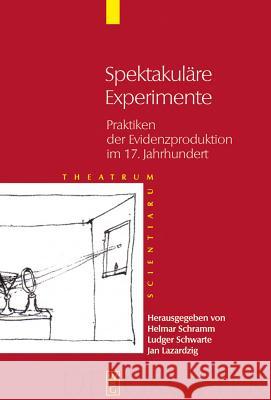 Spektakuläre Experimente: Praktiken Der Evidenzproduktion Im 17. Jahrhundert Schramm, Helmar 9783110193008 Walter de Gruyter - książka