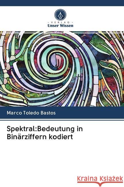 Spektral:Bedeutung in Binärziffern kodiert Toledo Bastos, Marco 9786202825559 Verlag Unser Wissen - książka