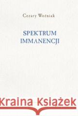 Spektrum immanencji Cezary Woźniak 9788323354024 Wydawnictwo Uniwersytetu Jagiellońskiego - książka