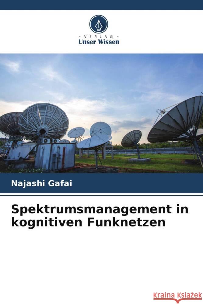 Spektrumsmanagement in kognitiven Funknetzen Gafai, Najashi 9786206413882 Verlag Unser Wissen - książka