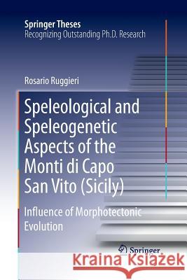 Speleological and Speleogenetic Aspects of the Monti Di Capo San Vito (Sicily): Influence of Morphotectonic Evolution Ruggieri, Rosario 9783319370613 Springer - książka