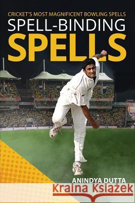 Spell-binding Spells: Cricket's most magnificent bowling spells Dutta, Anindya 9781948146067 Notion Press - książka