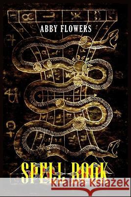 Spell Book: A Comprehensive Guide to Magic Spells and Incantations (2023 Beginner Crash Course) Abby Flowers   9783988312822 Abby Flowers - książka