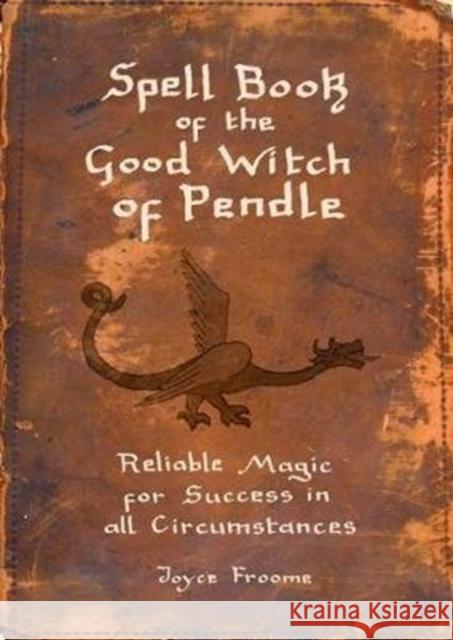 Spell book of the Good Witch of Pendle: Reliable magic for Success in all Circumstances Joyce Froome 9781910837184 Carnegie Publishing Ltd - książka
