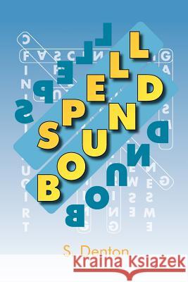 Spell Bound S. Denton 9781469181813 Xlibris Corporation - książka