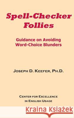 Spell-Checker Follies: Guidance on Avoiding Word-Choice Blunders Joseph D. Keefe 9781543135947 Createspace Independent Publishing Platform - książka