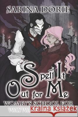 Spell It Out for Me: A Not So Cozy Witch Mystery Sarina Dorie 9781724174765 Independently Published - książka