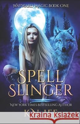 Spell Slinger: Wayward Magic Book One K. N. Lee 9781549620539 Independently Published - książka