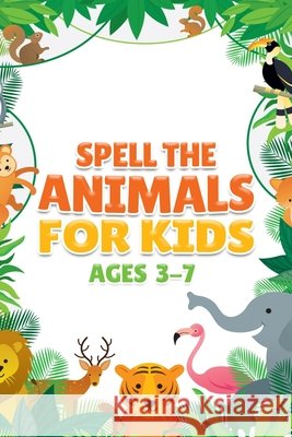 Spell the Animals for Kids Ages 3 - 7 Fawad, Rida 9798706896263 Independently Published - książka