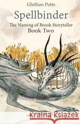 Spellbinder: Book Two of The Naming of Brook Storyteller Potts, Ghillian 9781909208469 The Naming of Brook Storyteller - książka