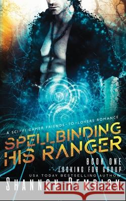 Spellbinding His Ranger: A Sci-Fi Gamer Friends-to-Lovers Romance Shannon Pemrick 9780998446479 Shannon Pemrick - książka