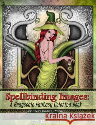 Spellbinding Images: A Grayscale Fantasy Coloring Book: Beginner's Edition Nikki Burnette 9781530198511 Createspace Independent Publishing Platform - książka