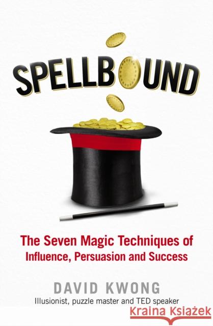 Spellbound : The Seven Magic Techniques of Influence, Persuasion and Success Kwong, David 9780753557358  - książka