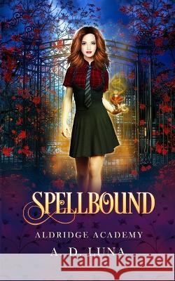 Spellbound: Aldridge Academy Book One A D Luna   9798378854318 Independently Published - książka