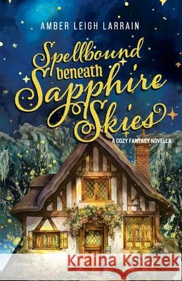 Spellbound Beneath Sapphire Skies Amber Leigh Larrain 9781967985012 All Books - książka