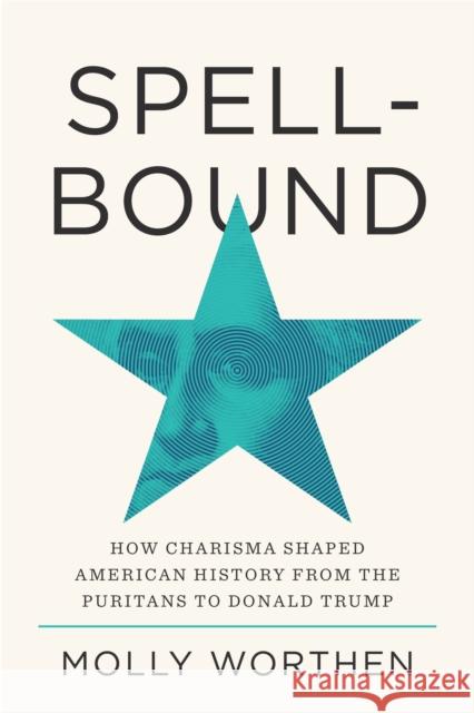Spellbound: How Charisma Shaped American History Worthen, Molly 9780593729007 Convergent Books - książka