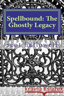 Spellbound: The Ghostly Legacy MR Scot Hallowell 9781467924382 Createspace - książka