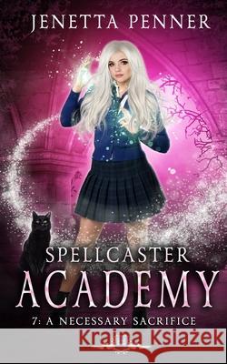 Spellcaster Academy: A Necessary Sacrifice, Episode 7 Jenetta Penner 9781676368489 Independently Published - książka