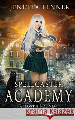Spellcaster Academy: Lost & Found, Episode 6 Jenetta Penner 9781676443681 Independently Published - książka