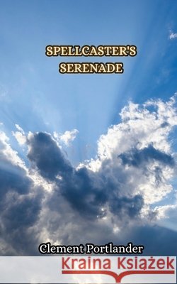Spellcaster's Serenade Clement Portlander 9789916850107 Creative Arts Management Ou - książka