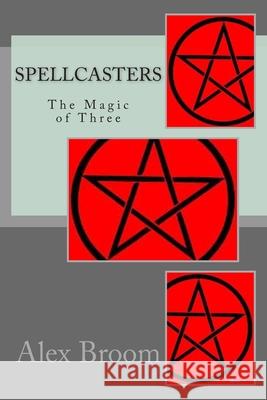 Spellcasters: The Magic of Three Alex Broom 9781516887248 Createspace Independent Publishing Platform - książka