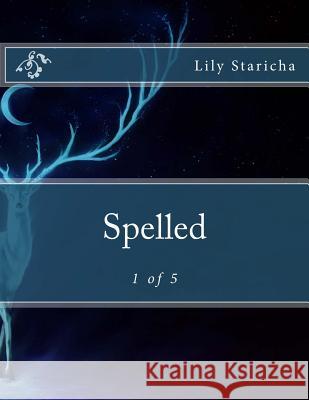 Spelled: 1 of 5 Lily P. Staricha 9781974533053 Createspace Independent Publishing Platform - książka