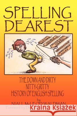 Spelling Dearest: The Down and Dirty, Nitty-Gritty History of English Spelling Waldman, Niall McLeod 9781418453305 Authorhouse - książka