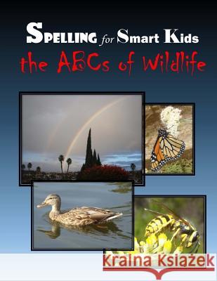 Spelling for Smart Kids: The ABCs of Wildlife C. Mahoney 9781508979166 Createspace Independent Publishing Platform - książka