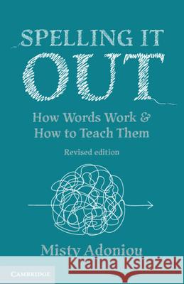Spelling It Out: How Words Work and How to Teach Them – Revised edition Misty (University of Canberra) Adoniou 9781009112871 Cambridge University Press - książka