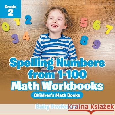 Spelling Numbers from 1-100 - Math Workbooks Grade 2 Children's Math Books Baby Professor   9781541940444 Baby Professor - książka