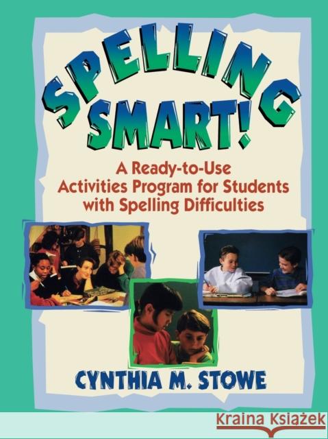 Spelling Smart!: A Ready-To-Use Activities Program for Students with Spelling Difficulties Stowe, Cynthia M. 9780130449788 Jossey-Bass - książka