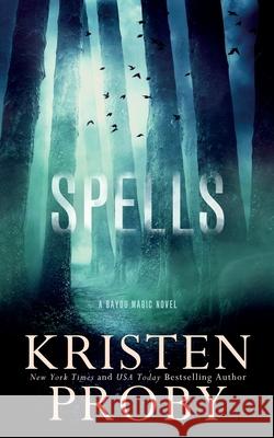 Spells: A Bayou Magic Novel Kristen Proby 9781633500792 Ampersand Publishing, Inc. - książka