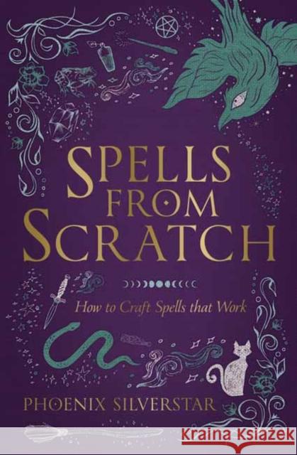 Spells from Scratch: How to Craft Spells That Work Phoenix Silverstar 9780738769837 Llewellyn Publications,U.S. - książka