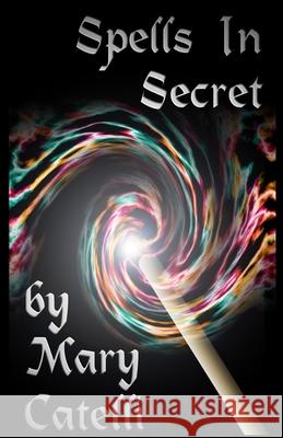 Spells in Secret Mary Catelli 9781942564690 Wizard's Wood Press - książka