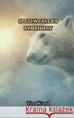 Spellweaver's Symphony Tim Wood 9789916850800 Creative Arts Management Ou - książka