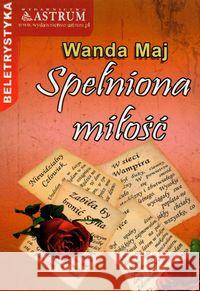 Spełniona miłość Maj Wanda 9788372773128 Astrum - książka