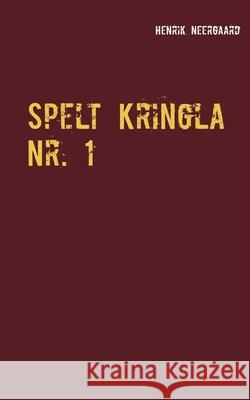 Spelt Kringla Nr. 1: Semi-litterärt Lunch-Magasin Neergaard, Henrik 9788743032427 Books on Demand - książka