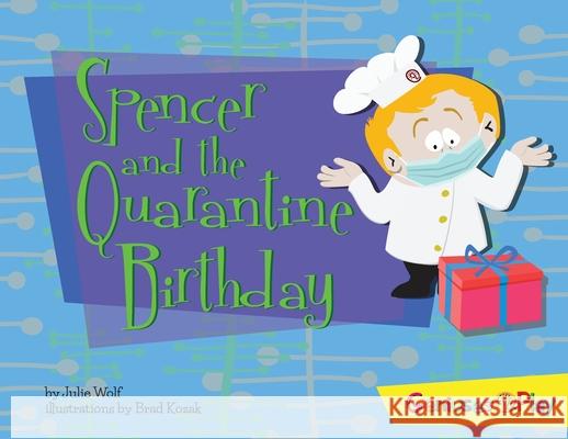 Spencer and the Quarantine Birthday Julie Wolf Brad Kozak 9781732292826 Geniuses at Play - książka