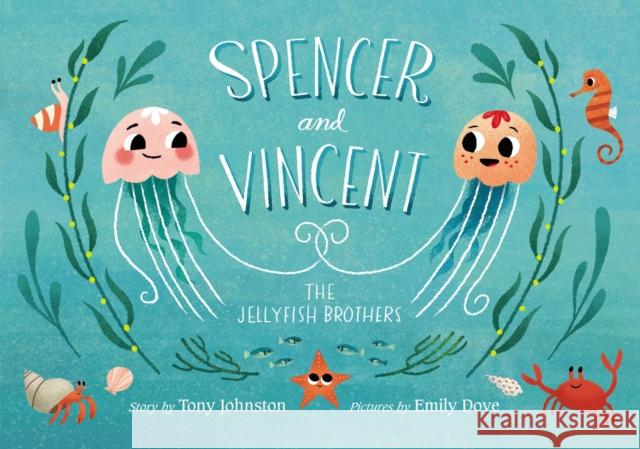 Spencer and Vincent, the Jellyfish Brothers Tony Johnston Emily Dove 9781534412088 Simon & Schuster/Paula Wiseman Books - książka