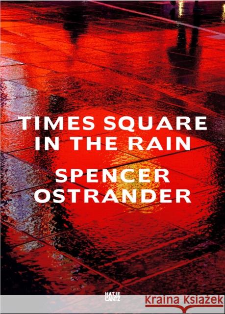 Spencer Ostrander: Times Square in the Rain Ostrander, Spencer 9783775753050 Hatje Cantz - książka